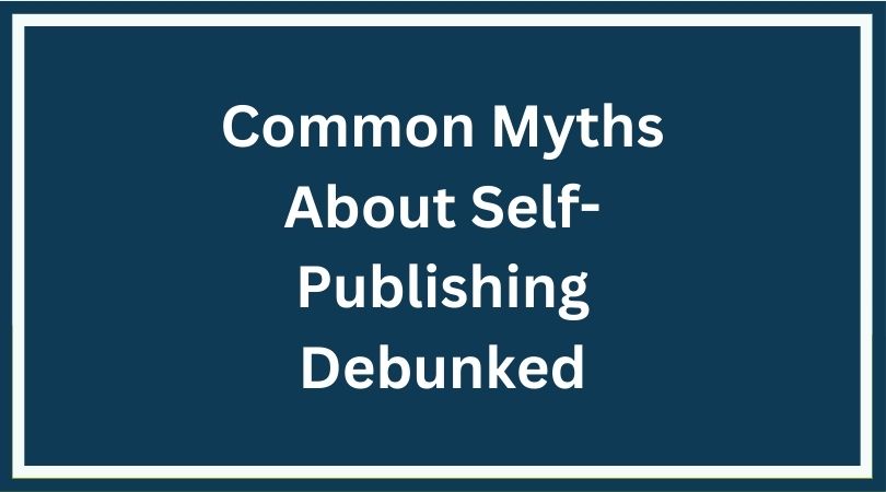 Common Myths About Self-Publishing Debunked